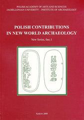 Polish Contributions in New World Archaeology. New series, fasc. 1, ed. by J.K.Kozlowski and J. Zralka, Krakow 2008