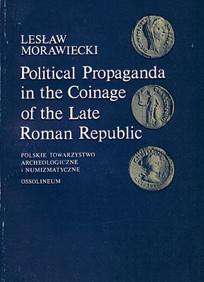 Leslaw Morawiecki, Political Propaganda in the Coinage of the Late Roman Republic (44-43 B.C.), Ossolineum 1983