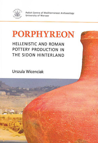 Urszula Wincenciak, Porphyreon, Hellenistic and Roman Pottery Production in the Sidon Hinterland, PAM Monograph Series volume 7, Polish Centre of Mediterranean Archaeology, University of Warsaw 2016
