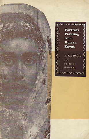 A.F.Shore, Portrait Painting from Roman Egypt, The British Museum, London 1962