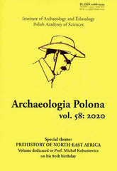  Archaeologia Polona vol. 58:2020, Special Theme: Prehistory of North-East Africa, Volume dedicated to Prof. Michal Kobusiewicz on his 80th Birthday, Warsaw 2020