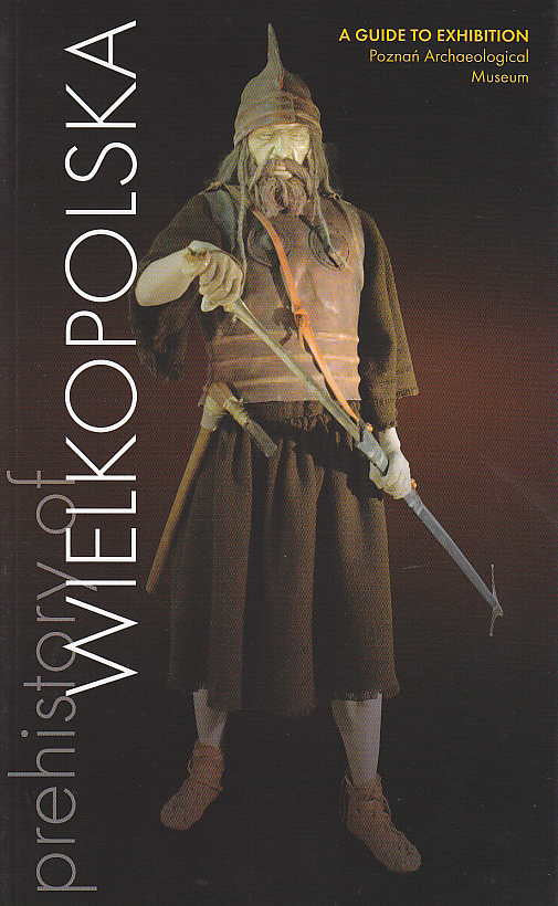 Prehistory of Wielkopolska 13 000 BC - 500 AD, A Guide to Exhibition, Poznan Archaeological Museum, Poznan 2011