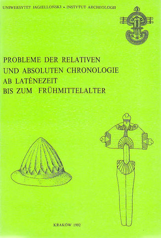 Probleme der relativen und absoluten Chronologie ab Latenzei bis zum Fruhmittelalter. Materialen des III. Internationalen Symposiums: Grundprobleme der fruhgeschichtlichen Entwicklung im nordlichen Mitteldonaugebiet, Krakow 1992