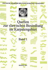 Quellen zur slawischen Besiedlung im Karpatengebiet, Band 1, ed. by M. Parczewski, Polish Academy of Arts and Sciences, Krakow 2001