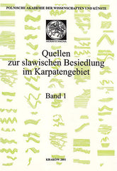 Quellen zur slawischen Besiedlung im Karpatengebiet, Band 1, ed. by M. Parczewski, Polish Academy of Arts and Sciences, Krakow 2001