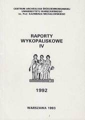 Raporty Wykopaliskowe IV, Centrum Archeologii Srodziemnomorskiej Uniwersytetu Warszawskiego im. Prof. Kazimierza Michalowskiego, 1992, Warszawa 1993