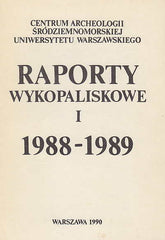 Raporty Wykopaliskowe I, Centrum Archeologii Srodziemnomorskiej Uniwerystetu Warszawskiego im. Prof. Kazimierza Michalowskiego, 1988-1989, Warszawa 1990
