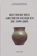 Recherches Archeologiques de 1999-2003, Institute of Archaeology of the Jagiellonian University, Krakow 2006