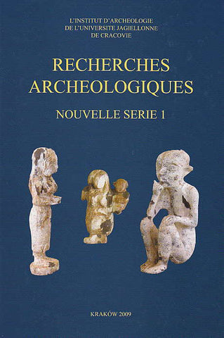 Recherches Archeologiques, Nouvelle serie 1, Institute of Archaeology of the Jagiellonian University, Krakow 2009