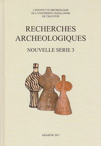 Recherches Archeologiques, Nouvelle serie 3, Institute of Archaeology of the Jagiellonian University, Krakow 2011