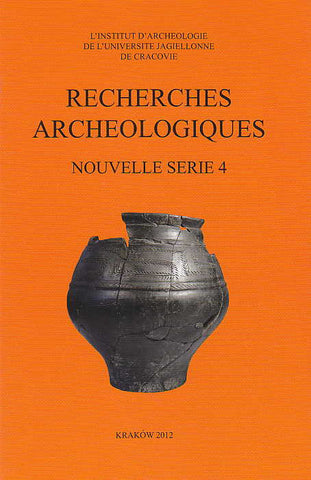 Recherches Archeologiques, Nouvelle serie 4, Institute of Archaeology of the Jagiellonian University, Krakow 2012