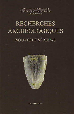  Recherches Archeologiques, Nouvelle serie 5-6, 2013-2014, Institute of Archaeology of the Jagiellonian University, Krakow 2014