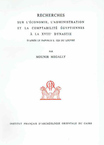 Mounir Megally, Recherses sur l' Economie, l' Administration et la Comptabilite Egyptiennes a la XVIII'e Dynastie, d'Apres le Papyrus e. 3226 du Louvre, Institut Francais d'Archeologie Orientale du Caire