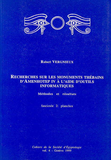 Robert Vergnieux, Recherches sur les monuments thebains d'Amenhotep IV a l'aide d'outils informatiques, Methodes et resultats, fasc. 2: planches, Cahiers de la Societe d' Egyptologie vol. 4, Geneve 1999