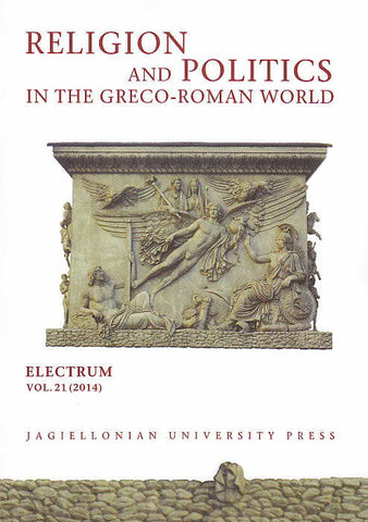   Religion and Politics in the Greco-Roman World, Electrum, vol. 21 (2014), edited by Edward Dabrowa, Jagiellonian University Press, Cracow 2014