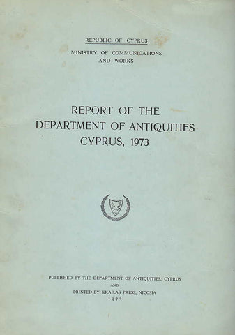 Report of the Department of Antiquities Cyprus, 1973, Republic of Cyprus, Ministry of Communications and Works, 1973