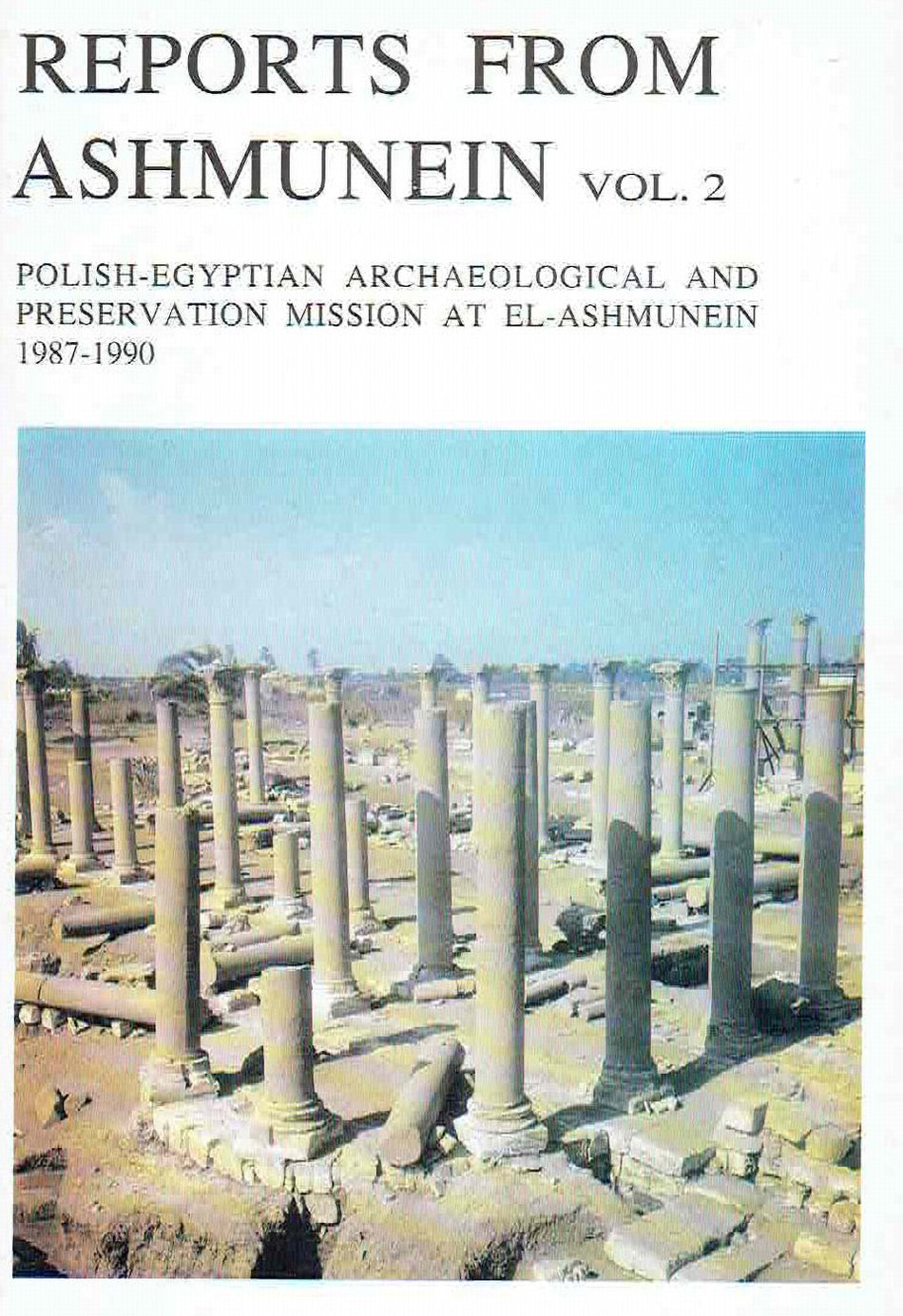 Reports from Ashmunein vol. 2, Polish- Egyptian Archaeological and Preservation Misssion at el-Ashmunein 1987-1990, Lech Krzyżanowski (red.), Warsaw 1992 