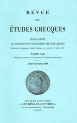 Revue des Etudes Grecques Publication de l'assocition pour l'encouragement des etudes Grecques (Reconnue etablissement d'utilite publique par decret du 7 juillet 1869), Tome 126, Juillet-Decembre 2013, Societe d'Edition Les Belles Lettres Paris