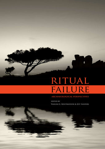 Ritual Failure, Archaeological Perspectives, edited by Vasiliki G. Koutrafouri, Jeff Sanders, Sidestone Press 2013