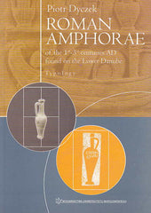 Piotr Dyczek, Roman Amphorae of the 1st-3rd centuries AD found on the Lower Danube, Typology, Warsaw University Press, Warsaw 2001