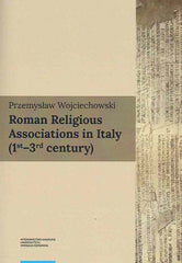 Przemysław Wojciechowski, Roman Religious Associations in Italy (1st–3rd century), Torun 2021