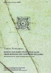 Teresa Stawiarska, Roman and Early Byzantine Glass from Romania and Northern Bulgaria, Archaeological and Technological Study, Polish Academy of Sciences, Warsaw 2014
