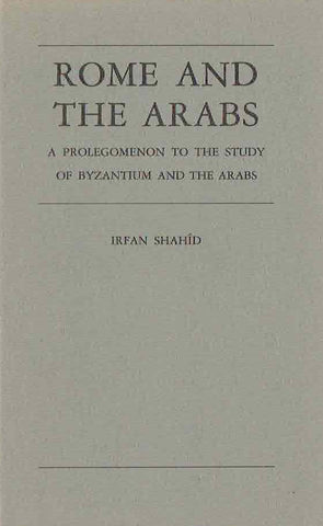 Irfan Shahid, Rome and the Arabs, A prolegomenon to the Study of Byzantium and the Arabs, Washington D.C. 1984