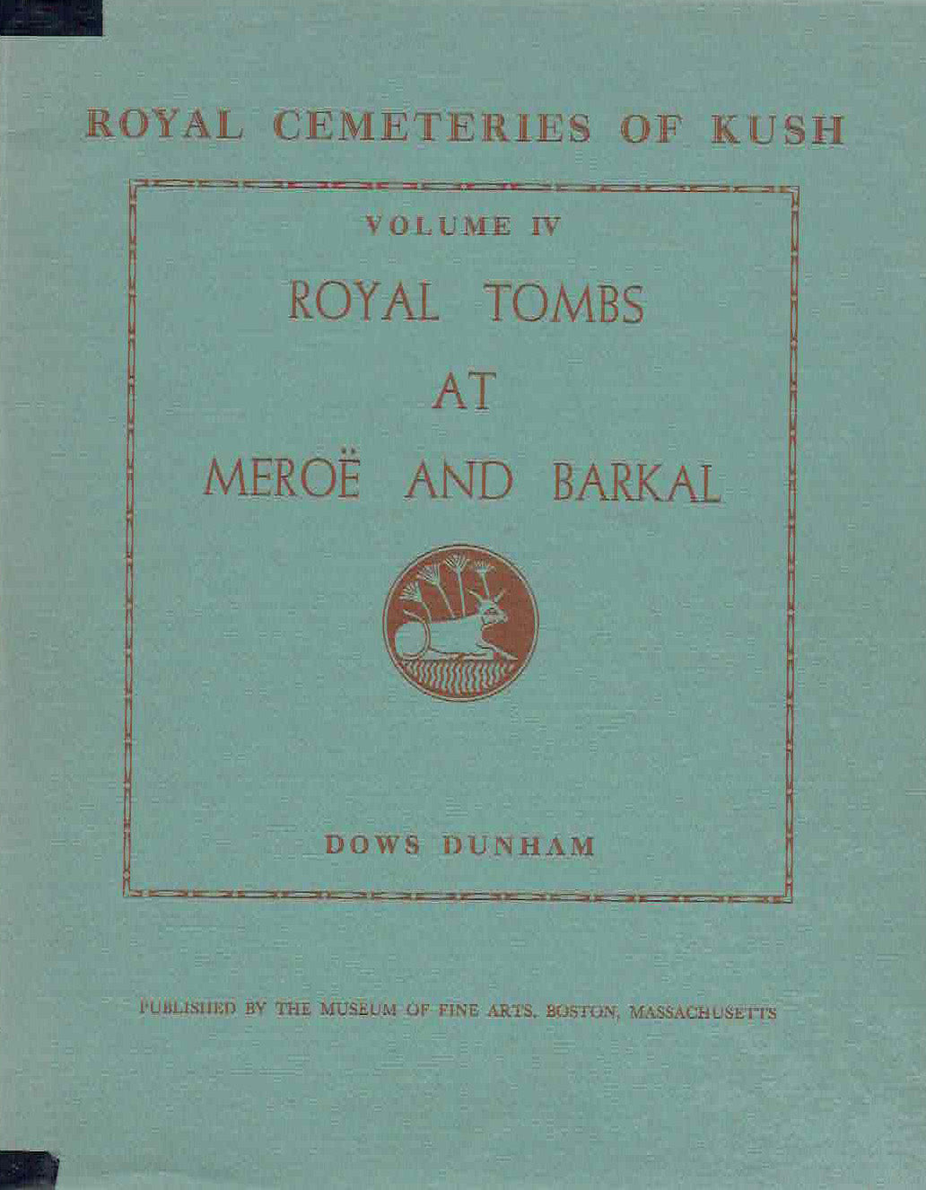 Dows Dunham, Royal Tombs at Meroe and Barkal, Royal Cementeries of Kush, vol IV, Published by the Museum of Fine Arts, Boston, Massachusetts 1957