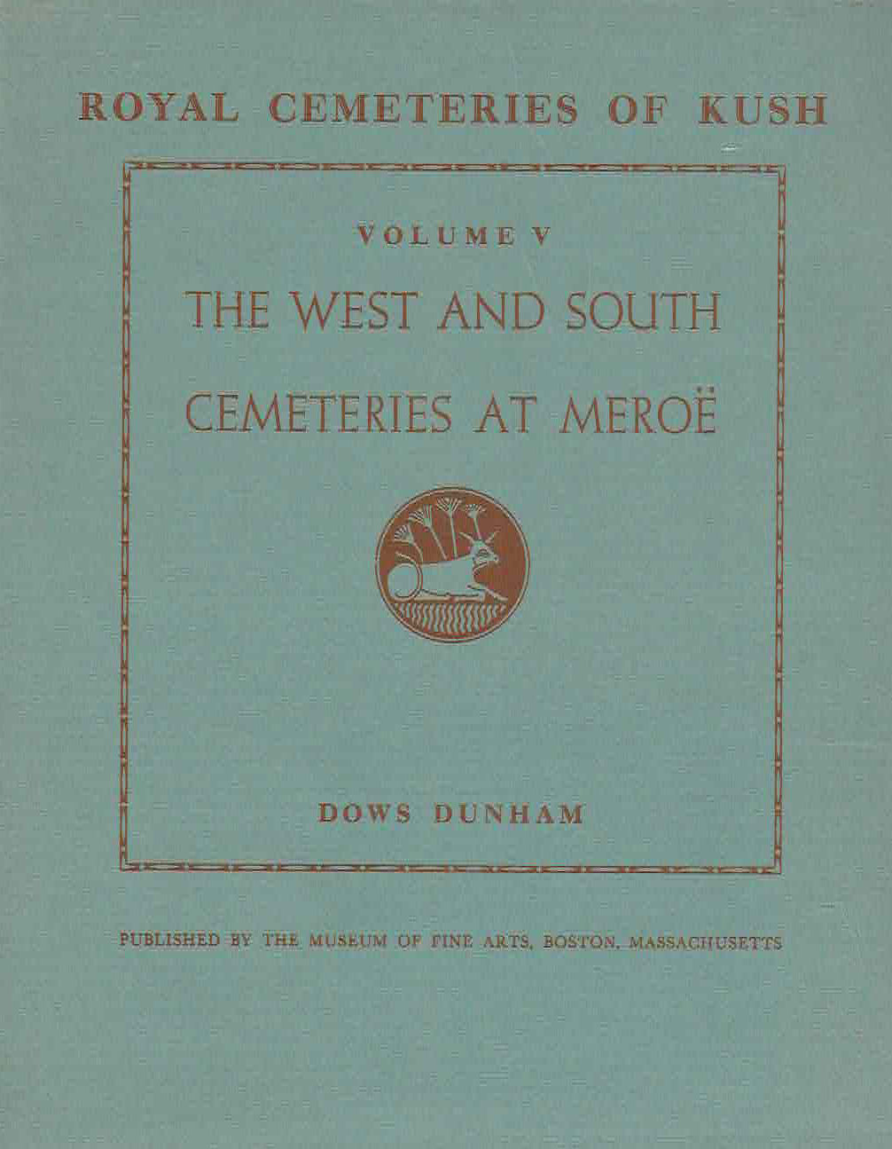  Dows Dunham, The West and South Cementaries at Meroe, Royal Cementeries of Kush, vol V, Published by the Museum of Fine Arts, Boston, Massachusetts 1963