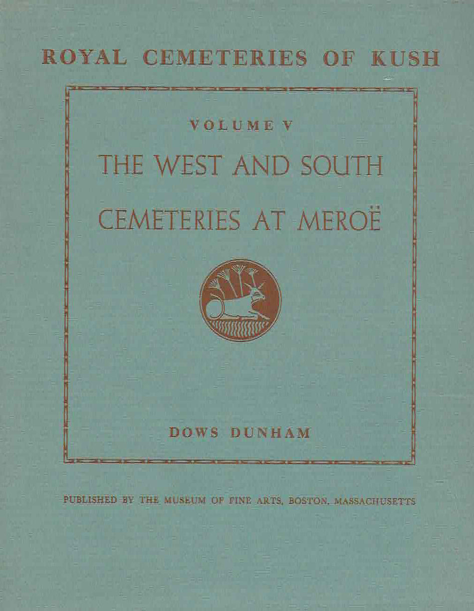  Dows Dunham, The West and South Cementaries at Meroe, Royal Cementeries of Kush, vol V, Published by the Museum of Fine Arts, Boston, Massachusetts 1963