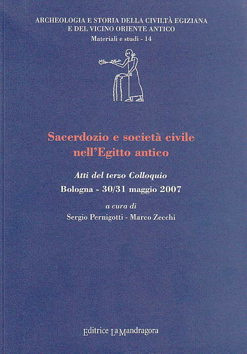 Sacerdozio e societa civile nell'Egitto antico, Atti del terzo Colloquio Bologna - 30/31 maggio 2007, a cura di Sergio Perigniotti - Marco Zecchi, Archeologia e Storia della Civiltà Egiziana e del Vicino Oriente Antico, Materiali e studi - 14,  Editrice La Mandragora, 2008