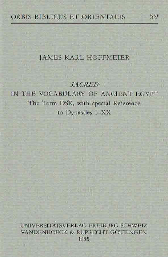  James Karl Hoffmeier, Sacred in the Vocabulary of Ancient Egypt The Term DSR, with special Reference to Dynasties I-XX, Orbis Biblicus et Orientalis 59, Universitatsverlag, Freiburg, Schweiz, Vandenhoeck & Ruprecht, Gottingen 1985