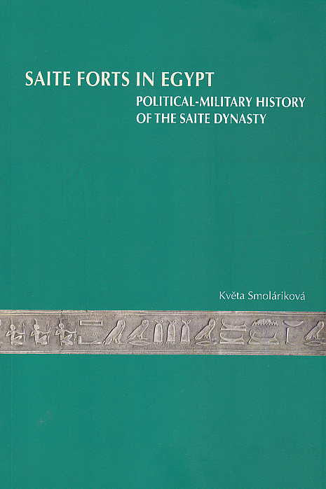 Kveta Smolarikova, Saite Forts in Egypt, Political-Military History of the Saite Dynasty, Prague 2008