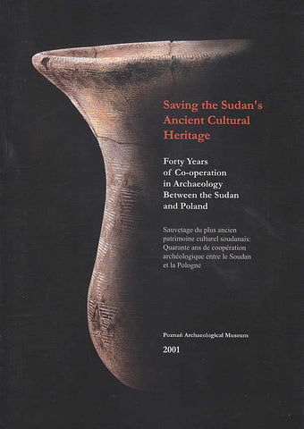 Saving the Sudan's Ancient Cultural Heritage, Forty Years of Co-operation in Archaeology Between the Sudan and Poland, Poznan Archaeological Museum 2002