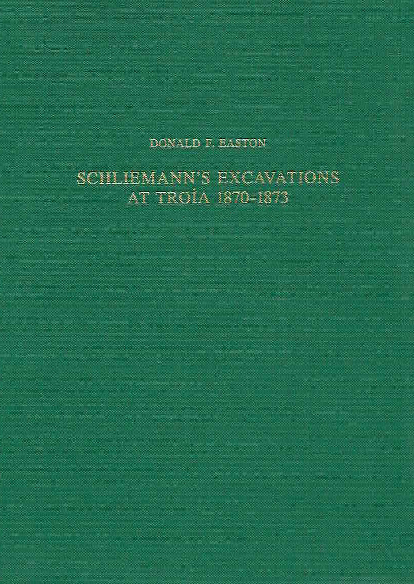 D.F. Easton, Schliemann's Excavations at Troia 1870-1873, Studia Troica Monographien, Band 2, Philip von Zabern, Mainz am Rhein 2002