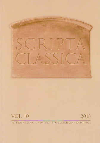 Scripta Classica, vol. 10, 2013, (ed. by) A. Kucz, Wydawnictwo Uniwersytetu Slaskiego, Katowice 2013