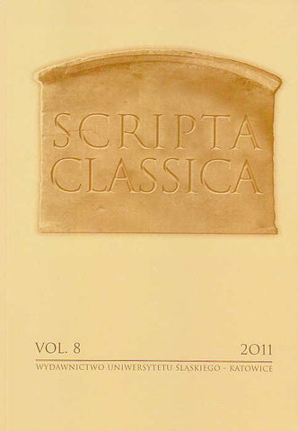 Scripta Classica, vol. 8, 2011, (ed. by) A. Kucz, Wydawnictwo Uniwersytetu Slaskiego, Katowice 2011