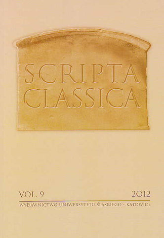 Scripta Classica, vol. 9, 2012, (ed. by) T. Aleksandrowicz, Wydawnictwo Uniwersytetu Slaskiego, Katowice 2012