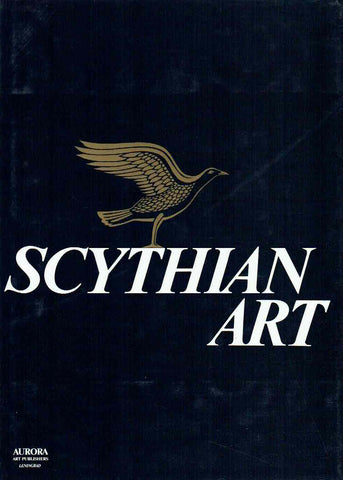  Scythian Art, The Legacy of the Scythian World: mid-7 th to 3rd Century B.C., Aurora Art Published, Leningrad 1986
