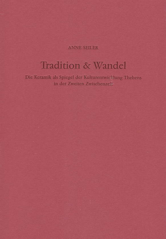 Anna Seiter, Tradition und Wandel, Die Keramik als Spiegel der Kulturentwicklung Thebens in der Zweiten Zwischenzeit, Deutsches Archaologisches Institut, Abteilung Kairo, Verlag Philipp von Zabern, Mainz am Rhein 2005