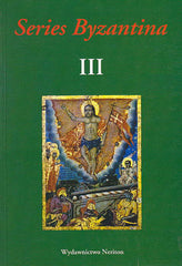 Series Byzantina III, Studies on Byzantine and Post-Byzantine Art, Warsaw 2005