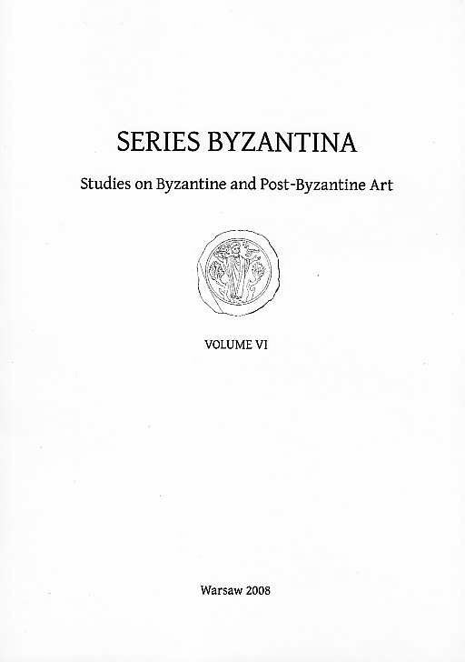 Series Byzantina, Studies on Byzantine and Post-Byzantine Art, Volume VI, Warsaw 2008