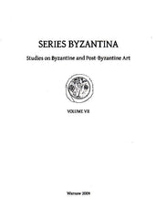 Series Byzantina, Studies on Byzantine and Post-Byzantine Art, volume VII, Warsaw 2009