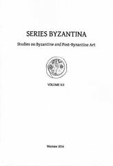 Series Byzantina, Studies on Byzantine and Post-Byzantine Art, Volume XII, Warsaw 2014