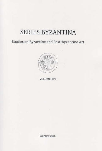 Series Byzantina, Studies on Byzantine and Post-Byzantine Art, Volume XIV, Warsaw 2016