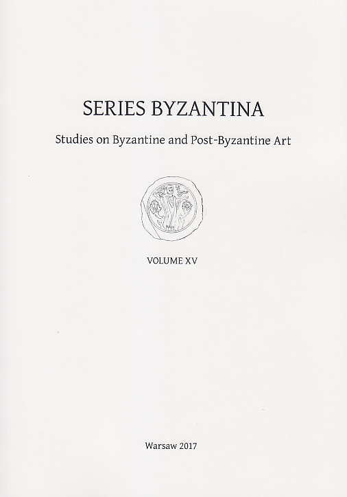 Series Byzantina, Studies on Byzantine and Post-Byzantine Art, Volume XV, Warsaw 2017