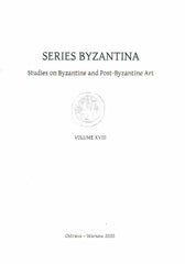 Series Byzantina, Studies on Byzantine and Post-Byzantine Art, Volume XVIII, Warsaw 2020