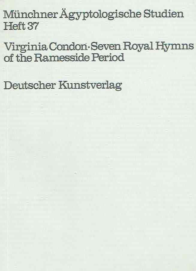 Virginia Condon, Seven Royal Hymns of the Ramesside Period, Munchner Agyptologische Studien 37, Berlin 1978