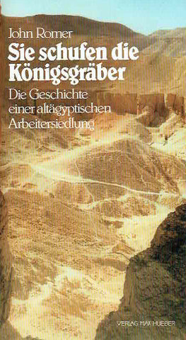 John Romer, Sie schufen die Konigsgraber, Die Geschichte einer altagyptischen Arbeitersiedlung, Max Hueber 1986