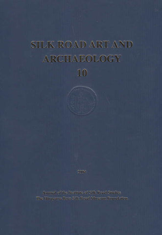 Silk Road Art and Archaeology 10, 2004, Journal of the Institute of Silk Road Studies, The Hirayama Ikuo Silk Road Museum Foundation, Japan